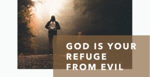 Visit Praise Chapel for our weekly devotions. God Is Your Refuge from Evil