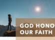 God Honors Our Faith